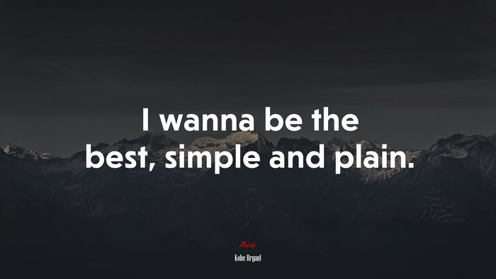 I wanna be the best, simple and plain. | Kobe Bryant quote