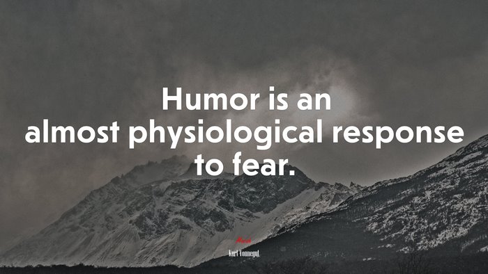 Humor is an almost physiological response to fear. | Kurt Vonnegut quote