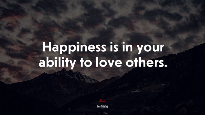 Happiness is in your ability to love others. | Leo Tolstoy quote
