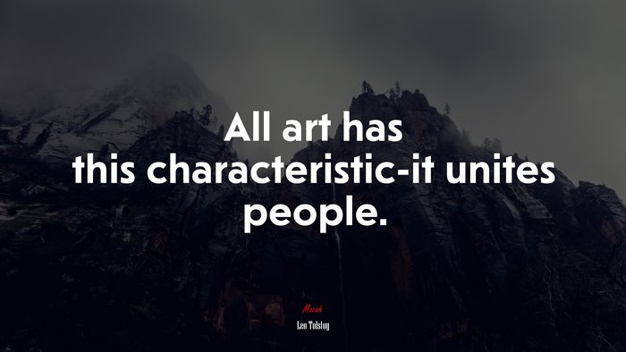 All art has this characteristic-it unites people. | Leo Tolstoy quote