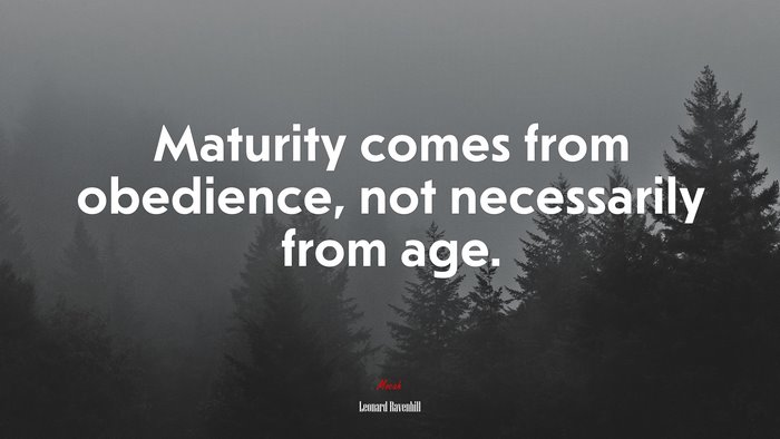 Maturity comes from obedience, not necessarily from age. | Leonard Ravenhill quote