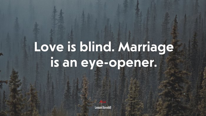 Love is blind. Marriage is an eye-opener. | Leonard Ravenhill quote