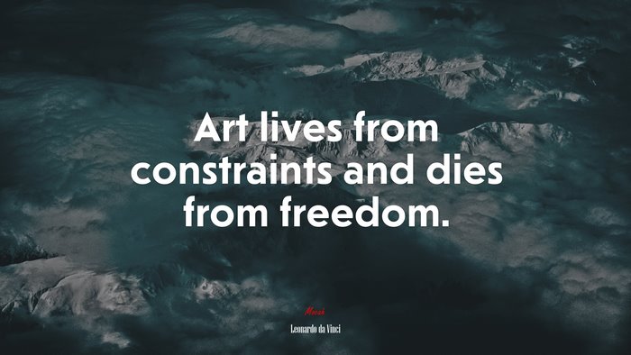 Art lives from constraints and dies from freedom. | Leonardo da Vinci quote