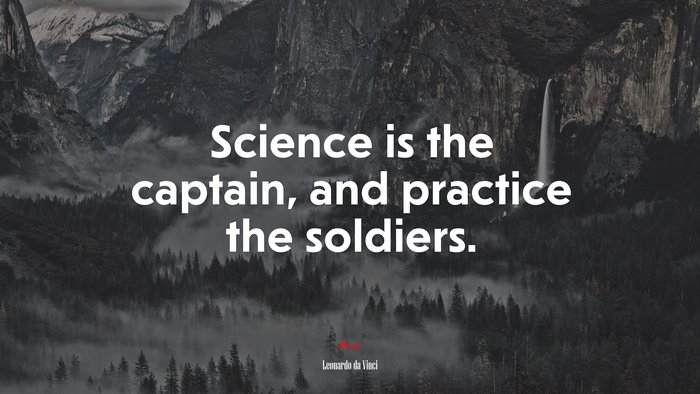 Science is the captain, and practice the soldiers. | Leonardo da Vinci quote