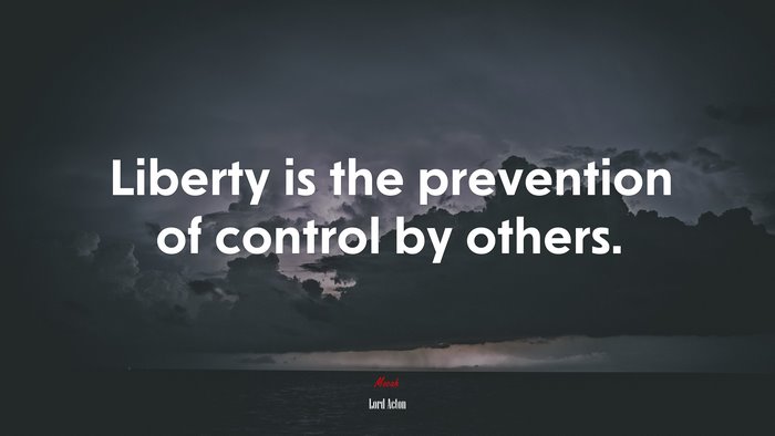 Liberty is the prevention of control by others. | Lord Acton quote