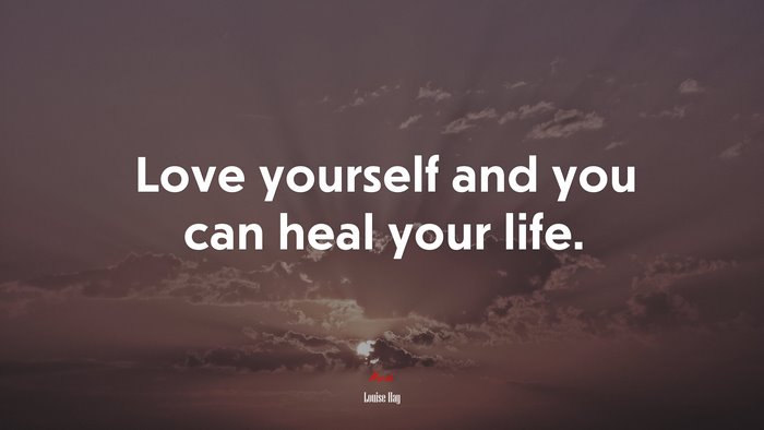 Love yourself and you can heal your life. | Louise Hay quote