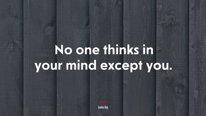 No one thinks in your mind except you. | Louise Hay quote