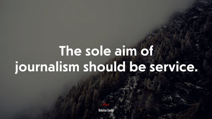The sole aim of journalism should be service. | Mahatma Gandhi quote
