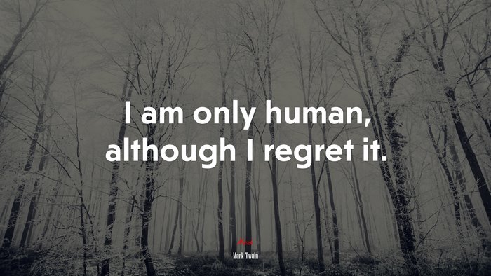 I am only human, although I regret it. | Mark Twain quote