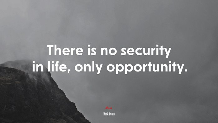There is no security in life, only opportunity. | Mark Twain quote