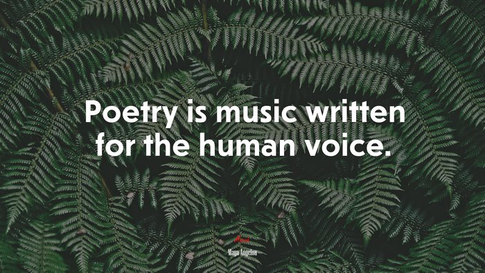 Poetry is music written for the human voice. | Maya Angelou quote