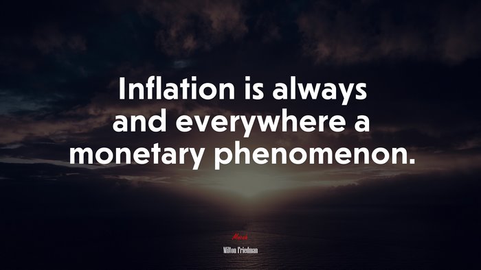 Inflation is always and everywhere a monetary phenomenon. | Milton Friedman quote