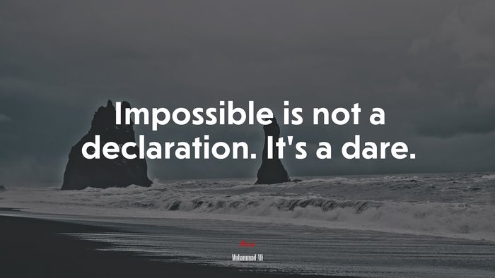Impossible is not a declaration. It’s a dare. | Muhammad Ali quote