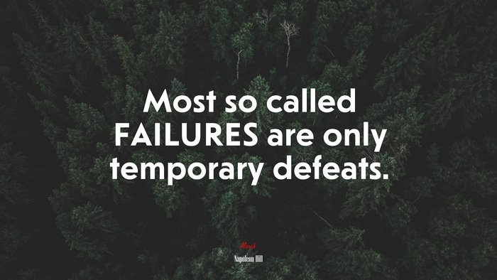 Most so called FAILURES are only temporary defeats. | Napoleon Hill quote