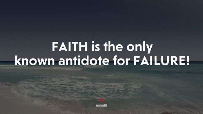 FAITH is the only known antidote for FAILURE! | Napoleon Hill quote