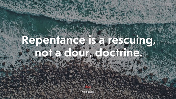 Repentance is a rescuing, not a dour, doctrine. | Neal A. Maxwell quote
