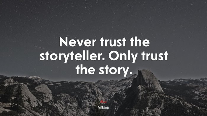 Never trust the storyteller. Only trust the story. | Neil Gaiman quote