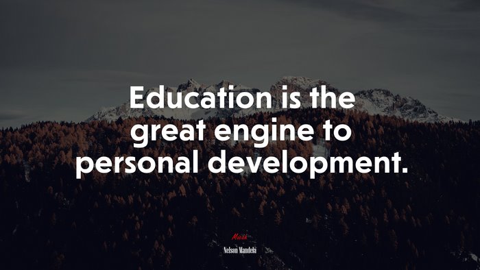 Education is the great engine to personal development. | Nelson Mandela quote