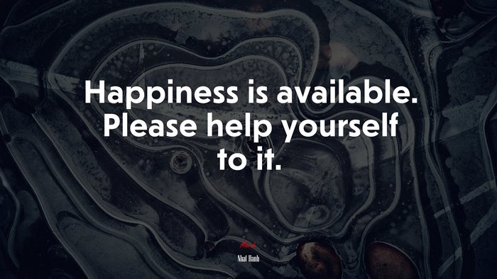 Happiness is available. Please help yourself to it. | Nhat Hanh quote