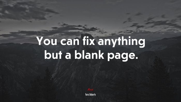 You can fix anything but a blank page. | Nora Roberts quote
