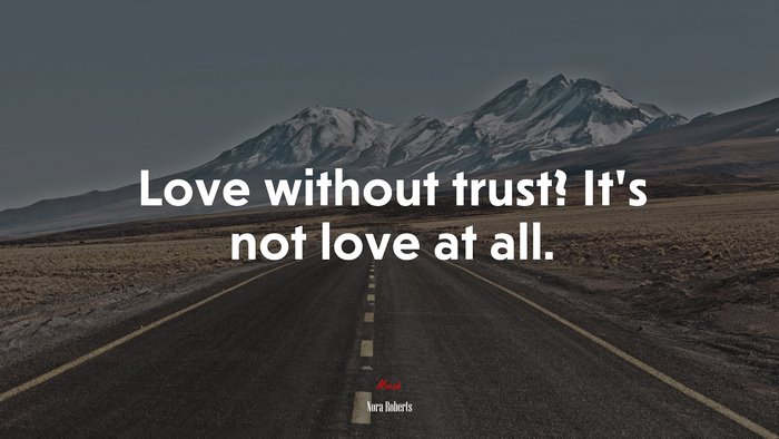Love without trust? It’s not love at all. | Nora Roberts quote