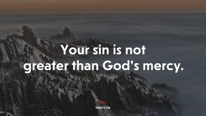 Your sin is not greater than God’s mercy. | Nouman Ali Khan quote