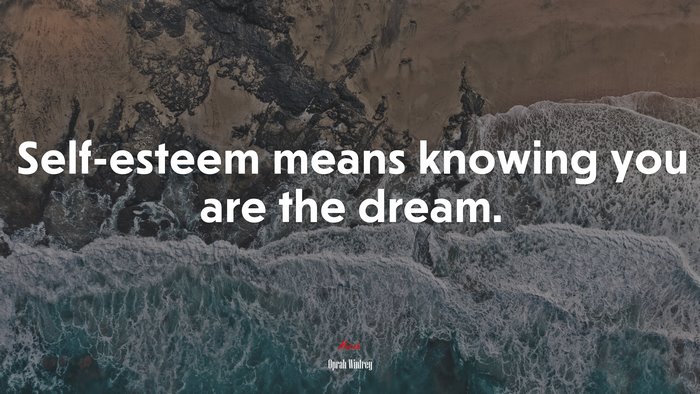 Self-esteem means knowing you are the dream. | Oprah Winfrey quote