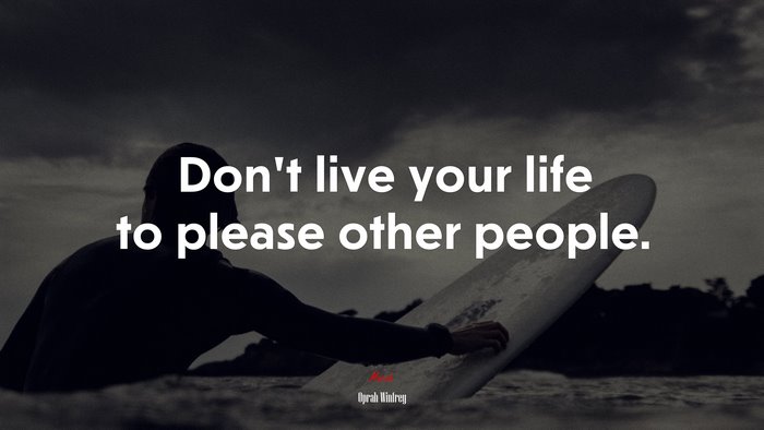Don’t live your life to please other people. | Oprah Winfrey quote