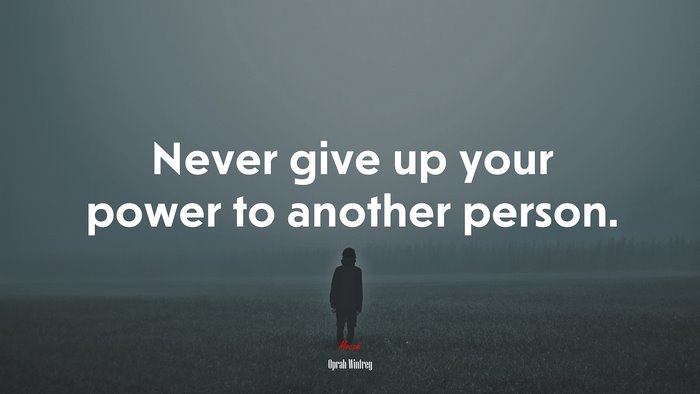 Never give up your power to another person. | Oprah Winfrey quote