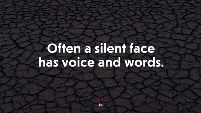 Often a silent face has voice and words. | Ovid quote