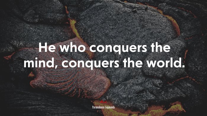He who conquers the mind, conquers the world. | Paramahansa Yogananda quote