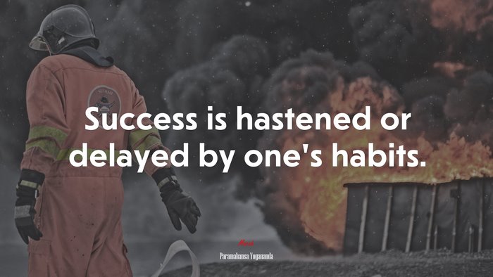 Success is hastened or delayed by one’s habits. | Paramahansa Yogananda quote