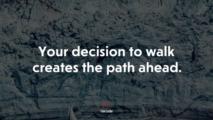 Your decision to walk creates the path ahead. | Paulo Coelho quote