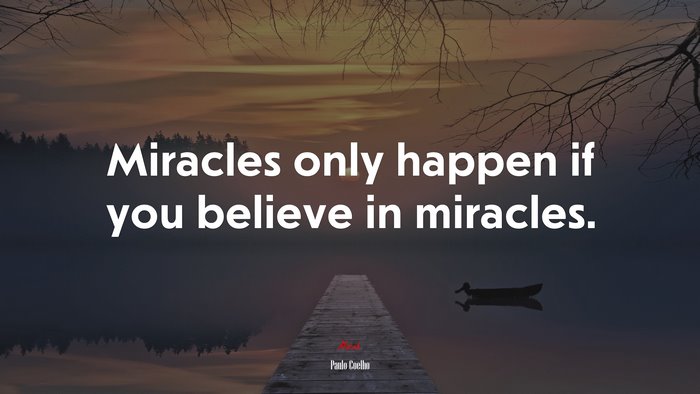 Miracles only happen if you believe in miracles. | Paulo Coelho quote