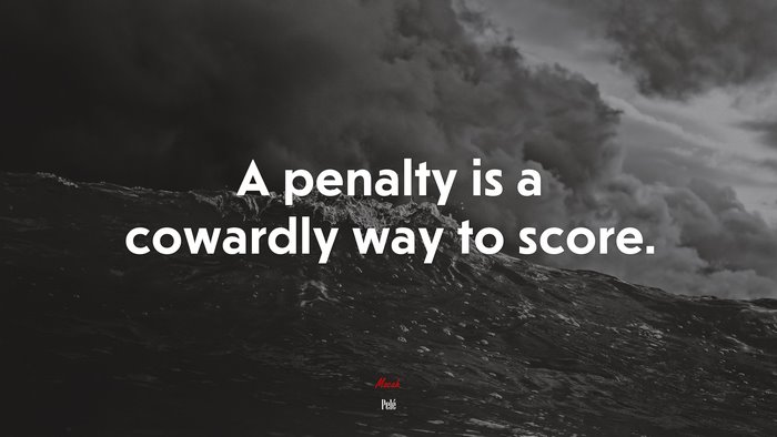 A penalty is a cowardly way to score. | Pelé quote