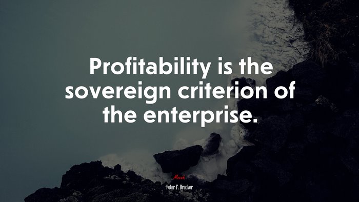 Profitability is the sovereign criterion of the enterprise. | Peter F. Drucker quote