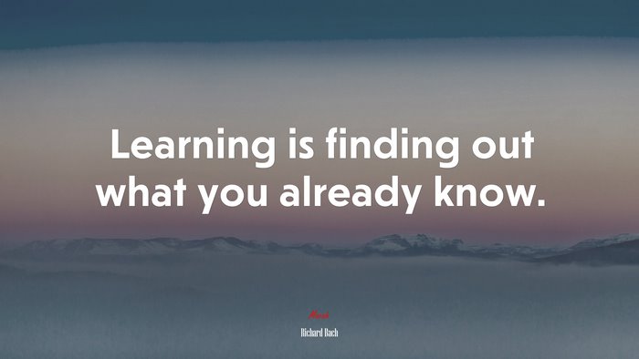 Learning is finding out what you already know. | Richard Bach quote