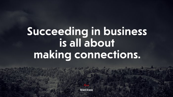 Succeeding in business is all about making connections. | Richard Branson quote