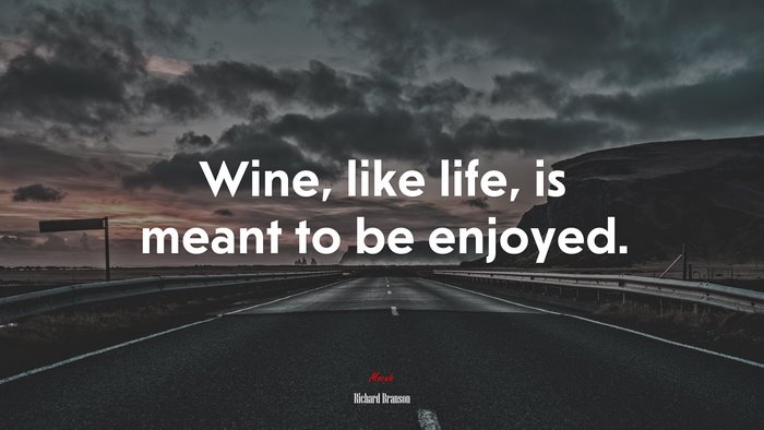 Wine, like life, is meant to be enjoyed. | Richard Branson quote