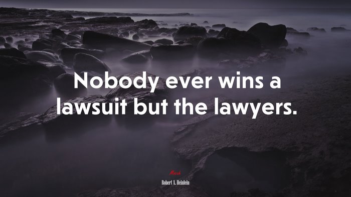 Nobody ever wins a lawsuit but the lawyers. | Robert A. Heinlein quote
