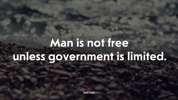 Man is not free unless government is limited. | Ronald Reagan quote