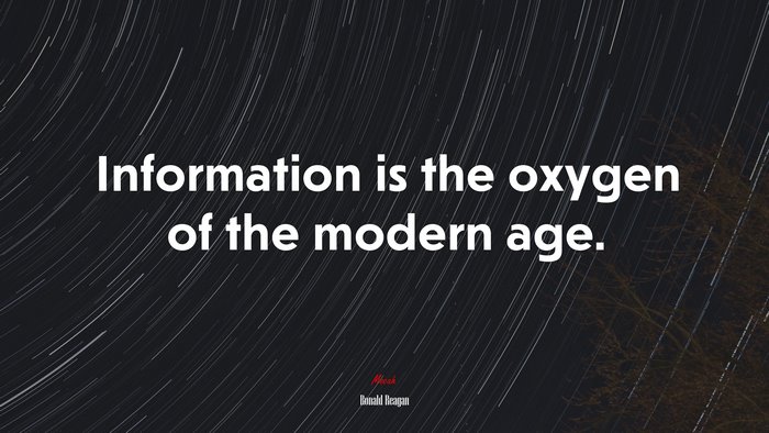 Information is the oxygen of the modern age. | Ronald Reagan quote
