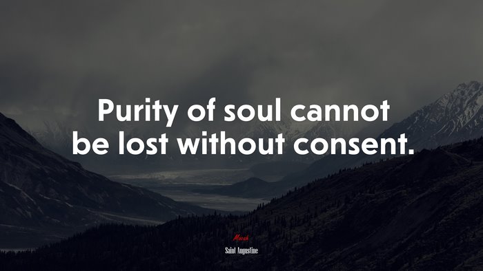 Purity of soul cannot be lost without consent. | Saint Augustine quote