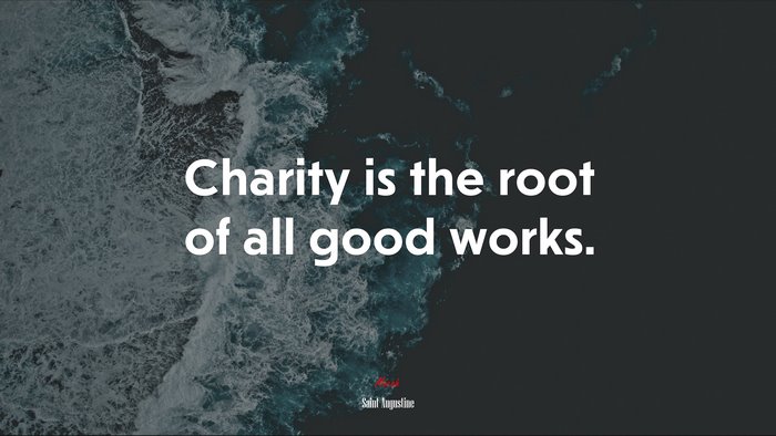 Charity is the root of all good works. | Saint Augustine quote