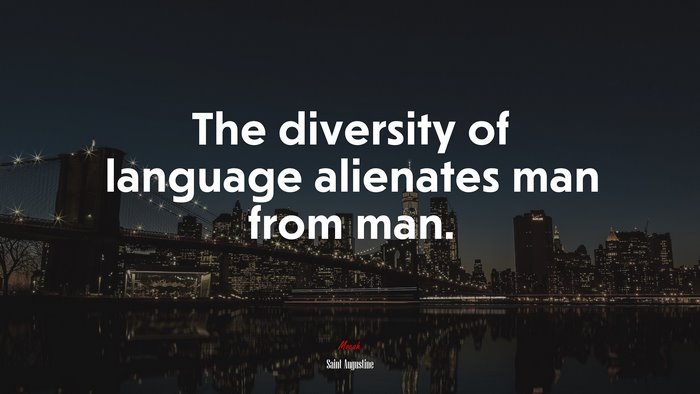 The diversity of language alienates man from man. | Saint Augustine quote