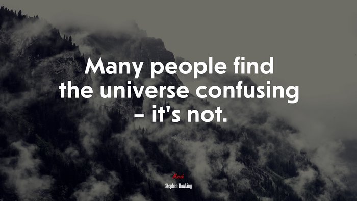Many people find the universe confusing – it’s not. | Stephen Hawking quote