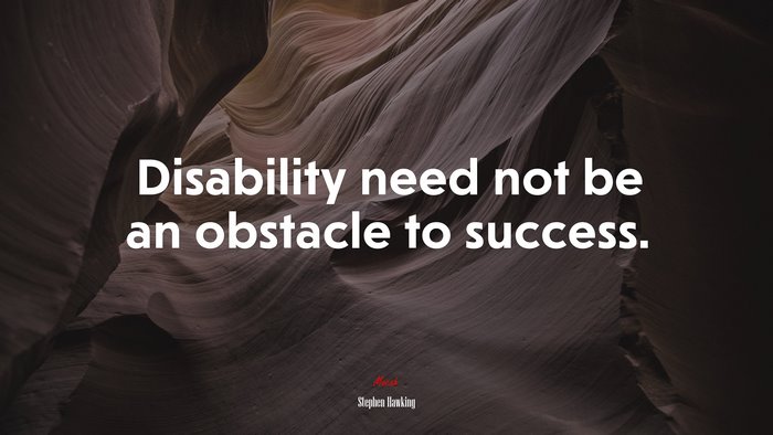 Disability need not be an obstacle to success. | Stephen Hawking quote