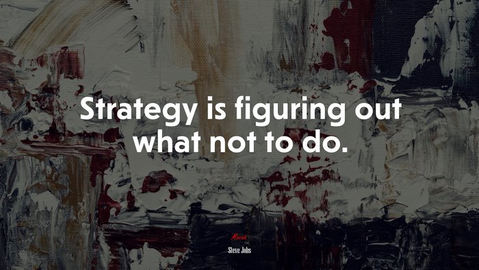 Strategy is figuring out what not to do. | Steve Jobs quote