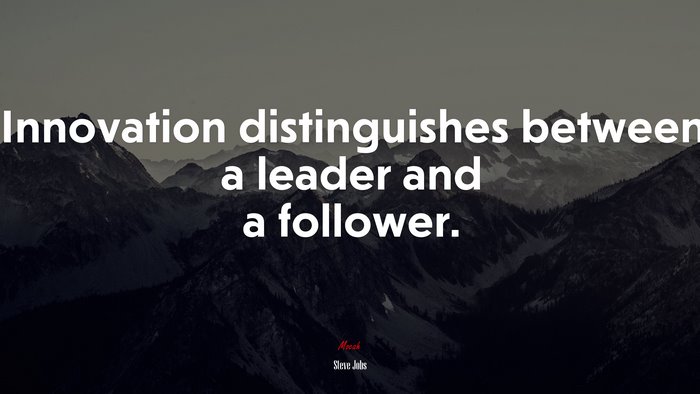 Innovation distinguishes between a leader and a follower. | Steve Jobs quote