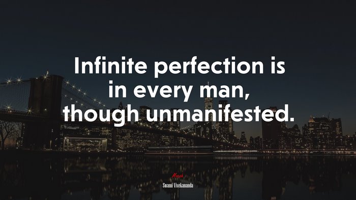 Infinite perfection is in every man, though unmanifested. | Swami Vivekananda quote